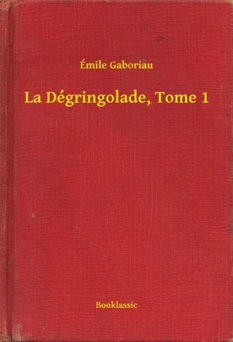 ÉMILE GABORIAU - La Dégringolade, Tome 1 [eKönyv: epub, mobi]