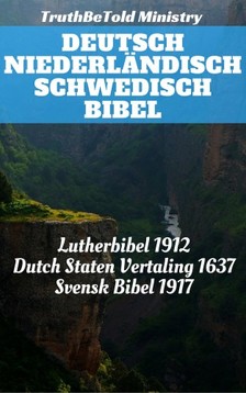 TruthBeTold Ministry, Joern Andre Halseth, Martin Luther, Johannes Bogerman, Willem Baudartius, Gerson Bucerus, Jakobus Rolandus, Herman Faukelius, Petrus Cornelisz, Kong Gustav V - Deutsch Niederländisch Schwedisch Bibel [eKönyv: epub, mobi]