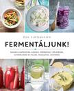 Asa Simonsson - Fermentáljunk! - Savanyú káposzták, kimcsik, fermentált zöldségek, gyümölcsök és italok, magsajtok, kenyerek