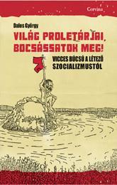 Dalos György - Világ proletárjai, bocsássatok meg! [outlet]