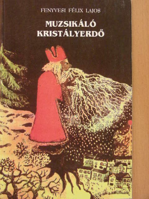 Fenyvesi Félix Lajos - Muzsikáló kristályerdő [antikvár]