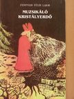 Fenyvesi Félix Lajos - Muzsikáló kristályerdő [antikvár]