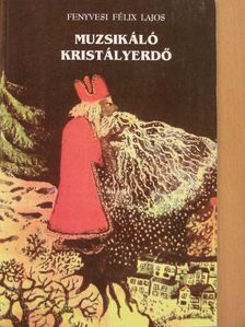 Fenyvesi Félix Lajos - Muzsikáló kristályerdő [antikvár]