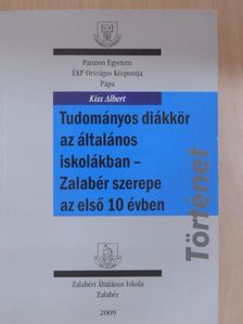 Kiss Albert - Tudományos diákkör az általános iskolákban - Zalabér szerepe az első 10 évben [antikvár]