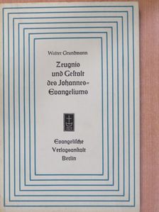 Walter Grundmann - Zeugnis und Gestalt des Johannes-Evangeliums [antikvár]