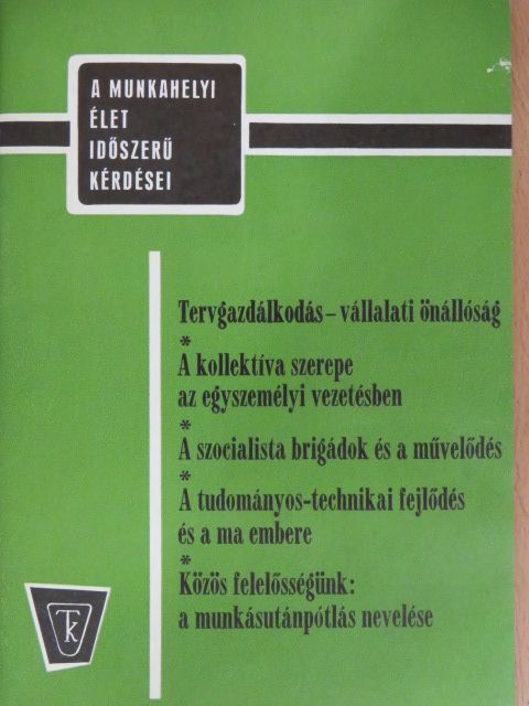 Balog István - Tervgazdálkodás - vállalati önállóság/A kollektíva szerepe az egyszemélyi vezetésben/A szocialista brigádok és a művelődés/A tudományos-technikai fejlődés és a ma embere/Közös felelősségünk: a munkásutánpótl [antikvár]