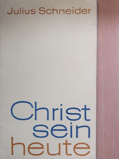 Julius Schneider - Christsein heute [antikvár]