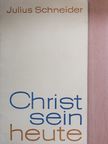 Julius Schneider - Christsein heute [antikvár]