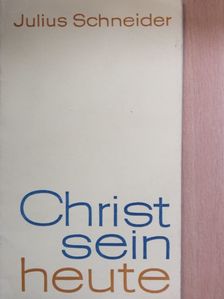 Julius Schneider - Christsein heute [antikvár]