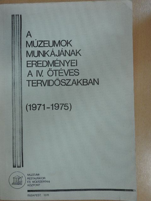 Kiss László - A múzeumok munkájának eredményei a IV. ötéves tervidőszakban (1971-1975) [antikvár]
