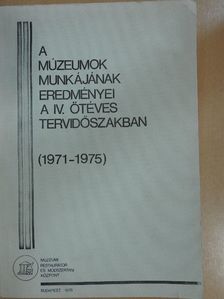 Kiss László - A múzeumok munkájának eredményei a IV. ötéves tervidőszakban (1971-1975) [antikvár]