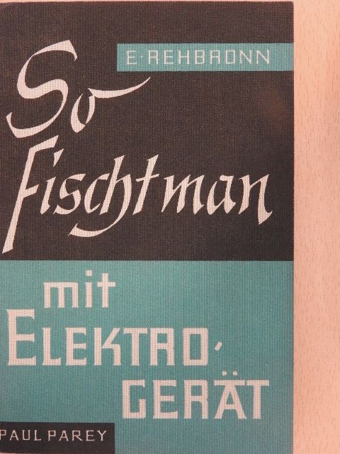 Edmund Rehbronn - So fischt man mit Elektrogerät [antikvár]
