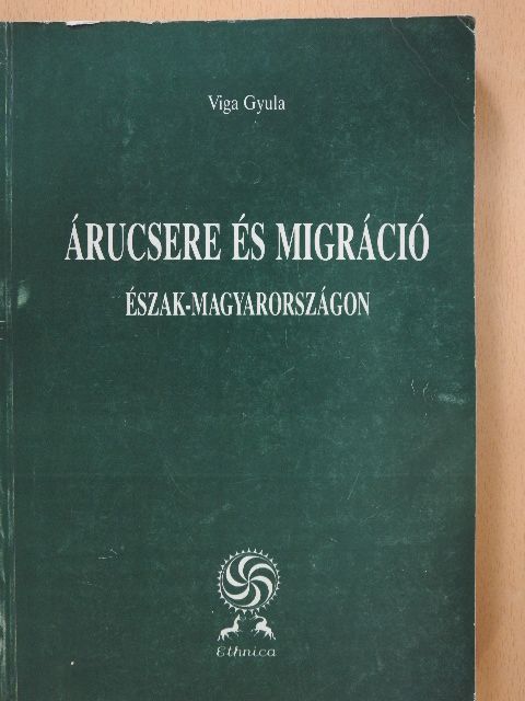 Viga Gyula - Árucsere és migráció Észak-Magyarországon (dedikált példány) [antikvár]