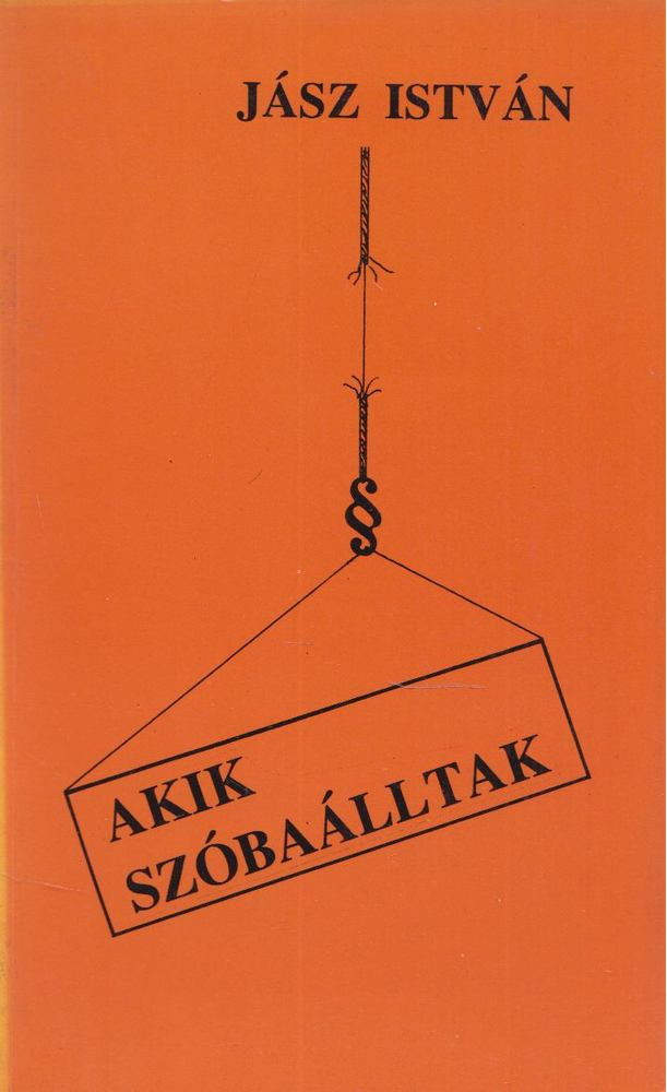 JÁSZ ISTVÁN - Akik szóbaálltak [antikvár]