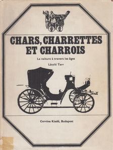 TARR LÁSZLÓ - Chars, charrettes et charrois [antikvár]