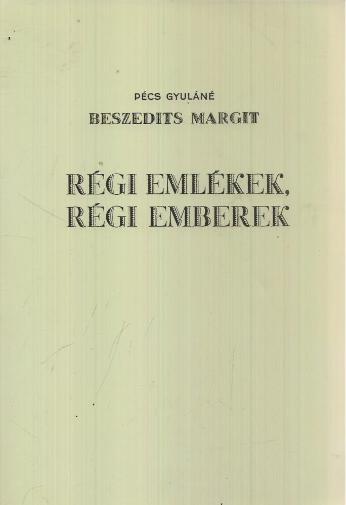 Pécs Gyuláné Beszedits Margit - Régi emlékek, régi emberek [antikvár]