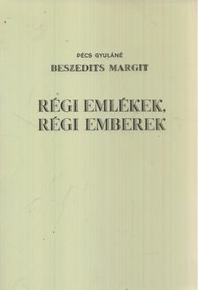 Pécs Gyuláné Beszedits Margit - Régi emlékek, régi emberek [antikvár]
