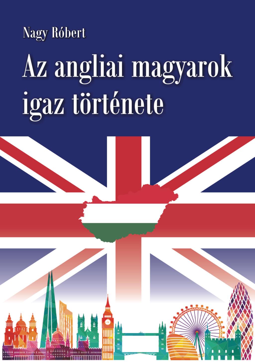 Nagy Róbert - Az angliai magyarok igaz története [eKönyv: pdf]