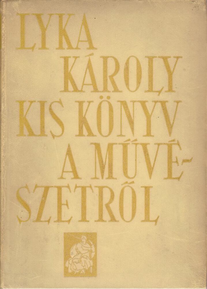 LYKA KÁROLY - Kis könyv a művészetről [antikvár]
