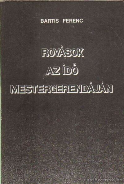 Bartis Ferenc - Rovások az idő mestergerendáján [antikvár]