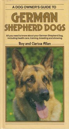 Roy Allan, Clarissa Allan - A Dog Owner's Guide to German Shepherd Dogs [antikvár]