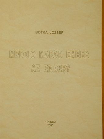 Botka József - Meddig marad ember az ember? [antikvár]