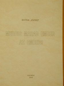 Botka József - Meddig marad ember az ember? [antikvár]