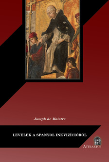 Joseph de Maistre - LEVELEK A SPANYOL INKVIZÍCIÓRÓL
