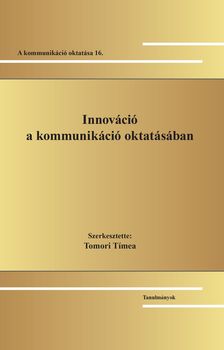 Tomori Tímea[szerk.] - Innováció a kommunikáció oktatásában