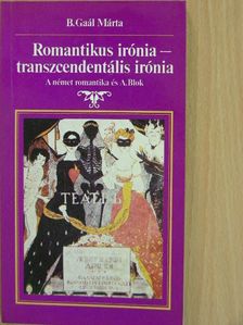 B. Gaál Márta - Romantikus irónia - transzcendentális irónia [antikvár]