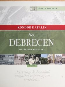 Kondor Katalin - Hej, Debrecen [antikvár]