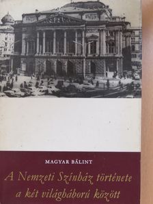 Magyar Bálint - A Nemzeti Színház története a két világháború között (dedikált példány) [antikvár]