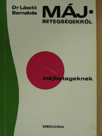 Dr. László Barnabás - Májbetegségekről májbetegeknek [antikvár]