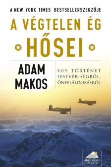 Adam Makos - A végtelen ég hősei [antikvár]