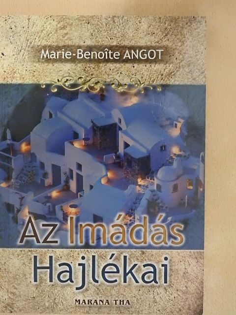 Marie-Benoíte Angot - Az Imádás Hajlékai [antikvár]