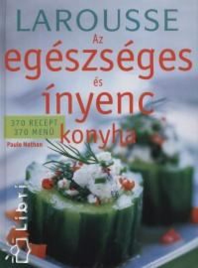 NATHAN, PAULE - AZ EGÉSZSÉGES ÉS ÍNYENC KONYHA - LAROUSSE - [antikvár]