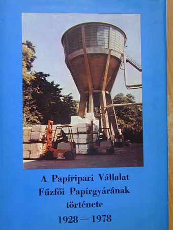 Jenei Károly - A Papíripari Vállalat Fűzfői Papírgyárának története 1928-1978 [antikvár]