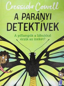 Cressida Cowell - A parányi detektívek - A pillangók a lábukkal érzik az ízeket? [antikvár]