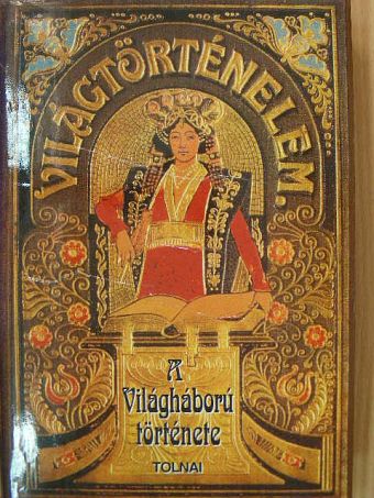 Zigány Árpád - Tolnai Világtörténelme - A világháború története I. [antikvár]