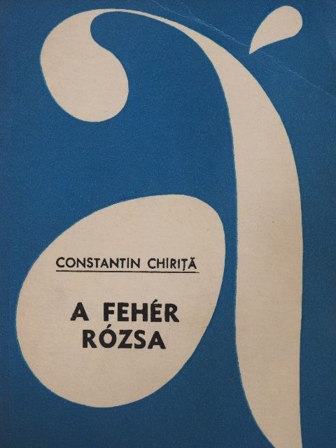 Constantin Chiritá - A fehér rózsa [antikvár]