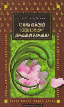 HOFFMAN, E. T. A. - Az arany virágcserép / Scuderi kisasszony / Unokabátyám sarokablaka [antikvár]