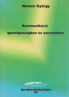 NEMES GYÖRGY - Kommunikáció igazságosságban és szeretetben (dedikált) [antikvár]