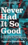Dominic Sandbrook - Never Had It So Good: A History of Britain from Suez to the Beatles [antikvár]