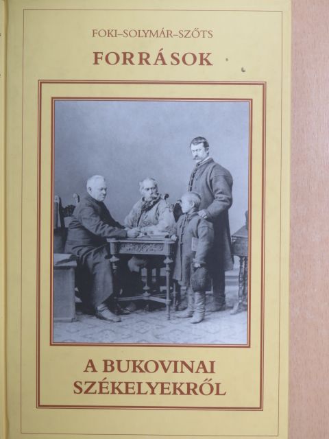 Foki Ibolya - Források a bukovinai székelyek történetének tanulmányozásához [antikvár]