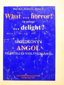 Pelyvás István - What...horror! Or perhaps ...delight? [antikvár]