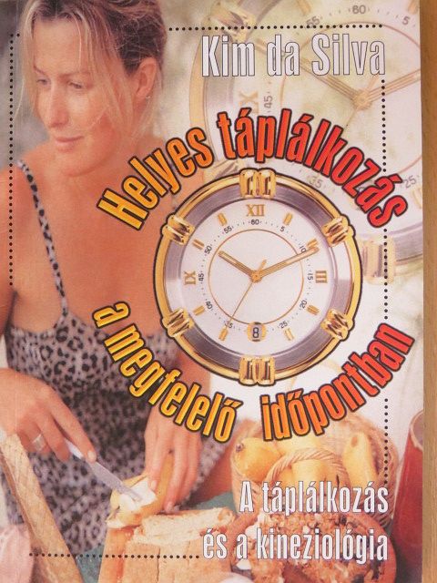 Kim da Silva - Helyes táplálkozás a megfelelő időpontban [antikvár]