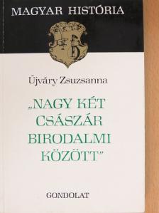 Újváry Zsuzsanna - "Nagy két császár birodalmi között" [antikvár]