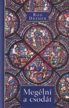 Rod Dreher - Megélni a csodát [antikvár]
