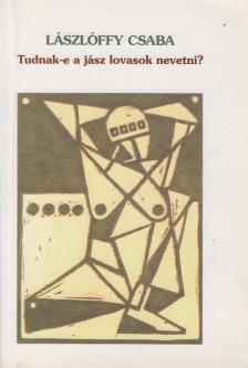 Lászlóffy Csaba - Tudnak-e a jász lovasok nevetni? (dedikált) [antikvár]