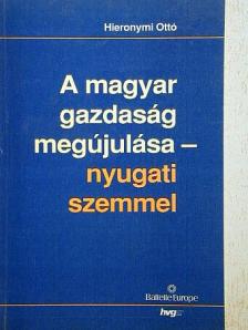 Hieronymi Ottó - A magyar gazdaság megújulása - nyugati szemmel [antikvár]